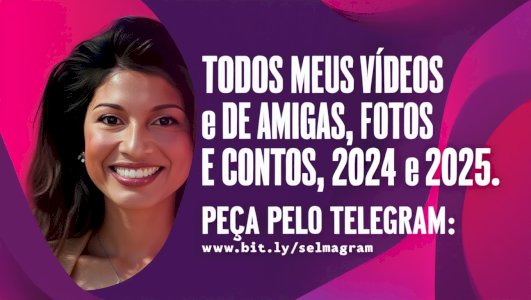 TODOS MEUS VÍDEOS E DE AMIGAS, FOTOS E CPNTOS DE 2024 e 2025. IMPERDÍVEL MESMO! TEMPO LIMITADO.